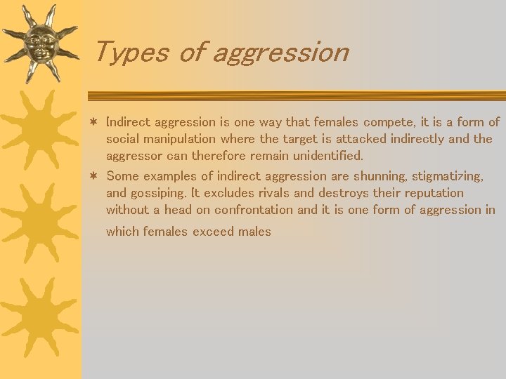 Types of aggression ¬ Indirect aggression is one way that females compete, it is