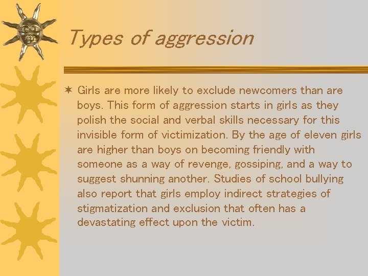 Types of aggression ¬ Girls are more likely to exclude newcomers than are boys.
