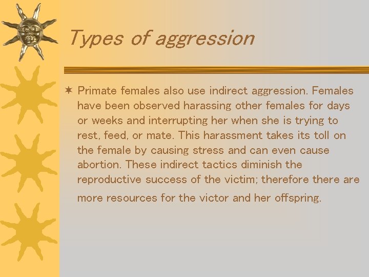 Types of aggression ¬ Primate females also use indirect aggression. Females have been observed