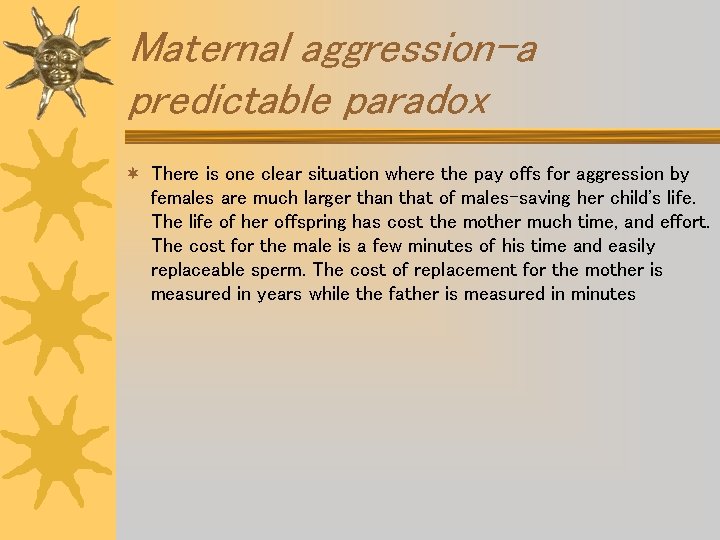 Maternal aggression-a predictable paradox ¬ There is one clear situation where the pay offs