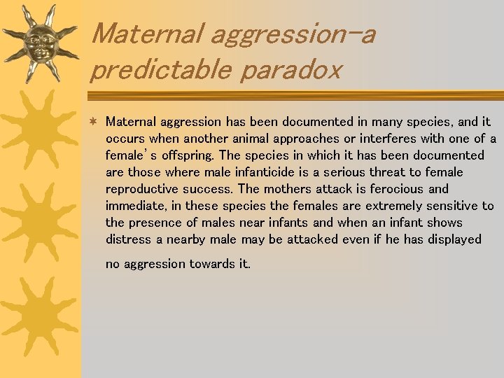 Maternal aggression-a predictable paradox ¬ Maternal aggression has been documented in many species, and