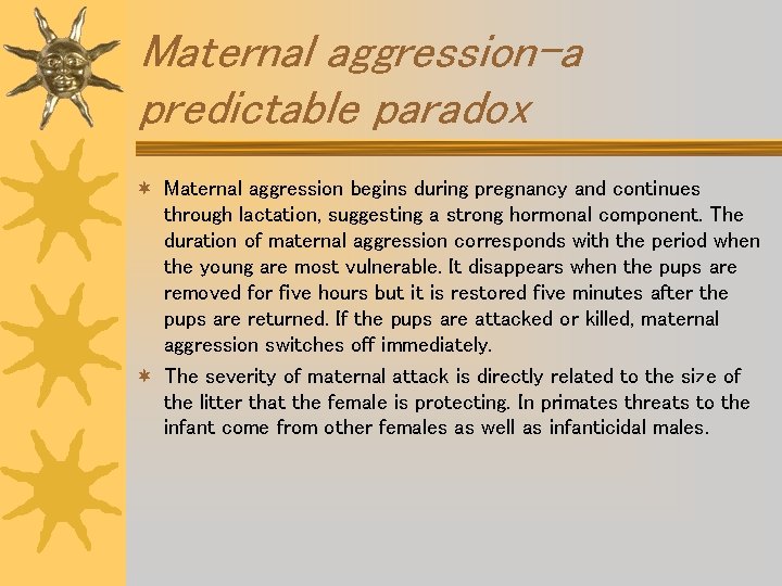 Maternal aggression-a predictable paradox ¬ Maternal aggression begins during pregnancy and continues through lactation,