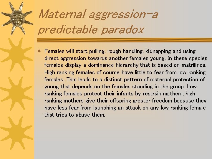 Maternal aggression-a predictable paradox ¬ Females will start pulling, rough handling, kidnapping and using