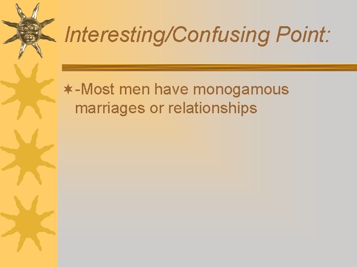 Interesting/Confusing Point: ¬-Most men have monogamous marriages or relationships 