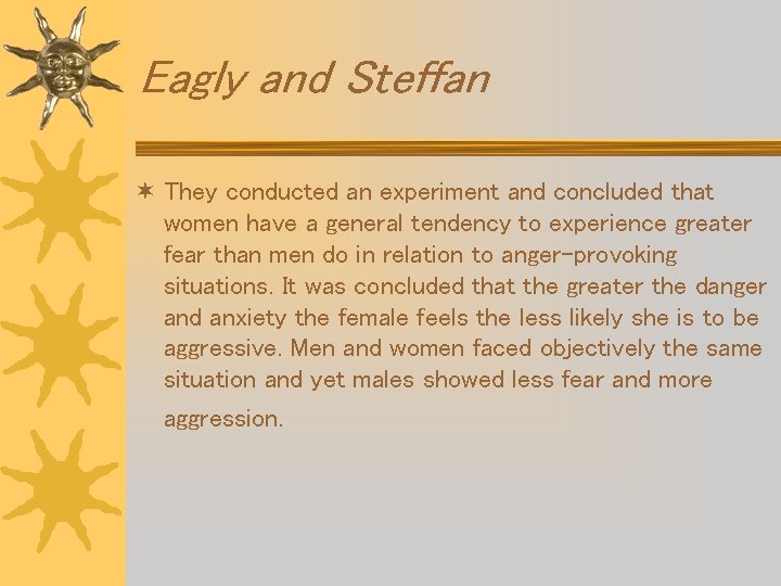 Eagly and Steffan ¬ They conducted an experiment and concluded that women have a