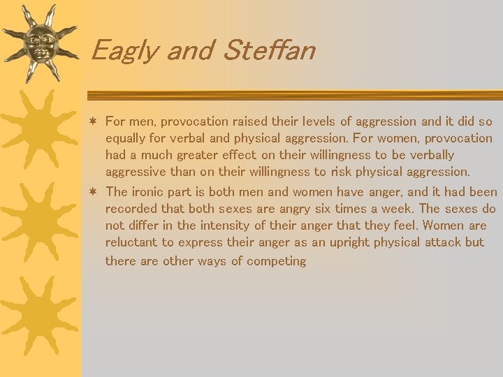 Eagly and Steffan ¬ For men, provocation raised their levels of aggression and it