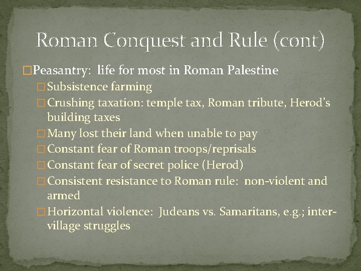 Roman Conquest and Rule (cont) �Peasantry: life for most in Roman Palestine � Subsistence