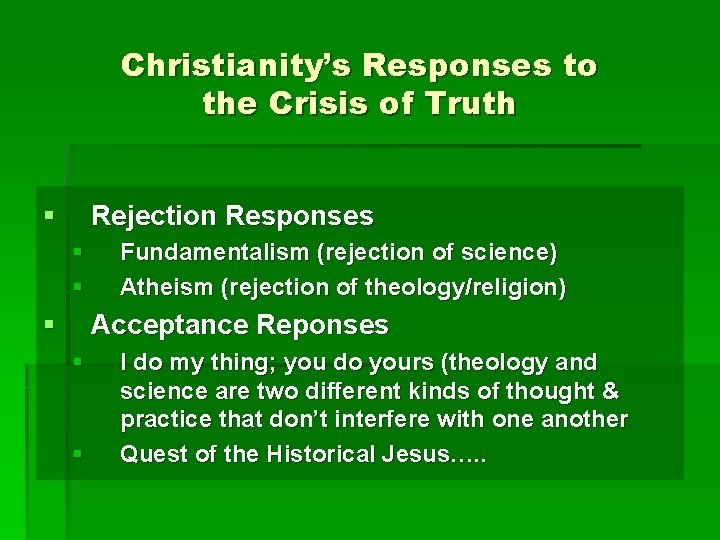 Christianity’s Responses to the Crisis of Truth § Rejection Responses § § § Fundamentalism