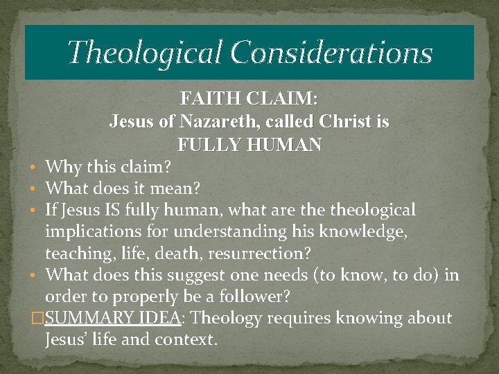 Theological Considerations FAITH CLAIM: Jesus of Nazareth, called Christ is FULLY HUMAN • Why