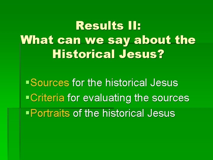 Results II: What can we say about the Historical Jesus? §Sources for the historical