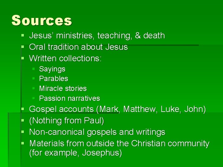 Sources § Jesus’ ministries, teaching, & death § Oral tradition about Jesus § Written