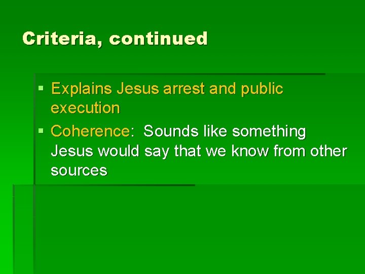 Criteria, continued § Explains Jesus arrest and public execution § Coherence: Sounds like something