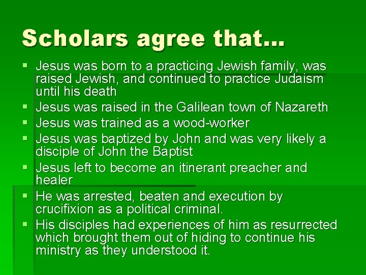 Scholars agree that… § Jesus was born to a practicing Jewish family, was raised