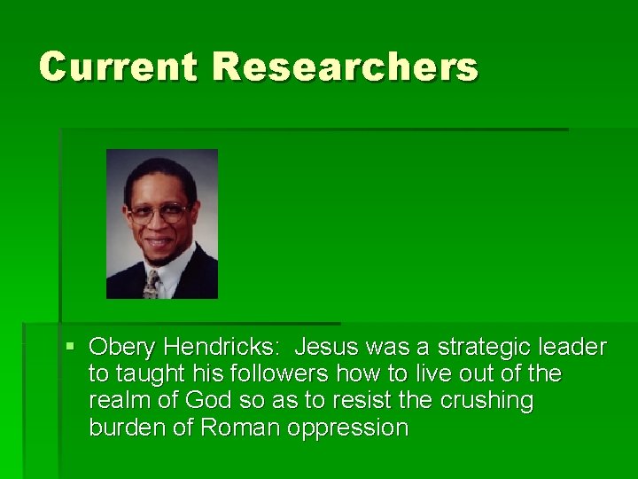 Current Researchers § Obery Hendricks: Jesus was a strategic leader to taught his followers