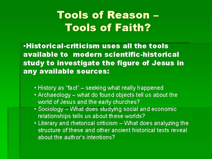 Tools of Reason – Tools of Faith? • Historical-criticism uses all the tools available