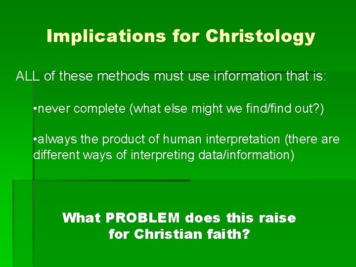 Implications for Christology ALL of these methods must use information that is: • never