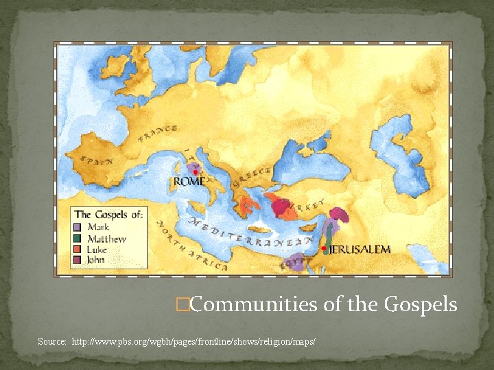 �Communities of the Gospels Source: http: //www. pbs. org/wgbh/pages/frontline/shows/religion/maps/ 