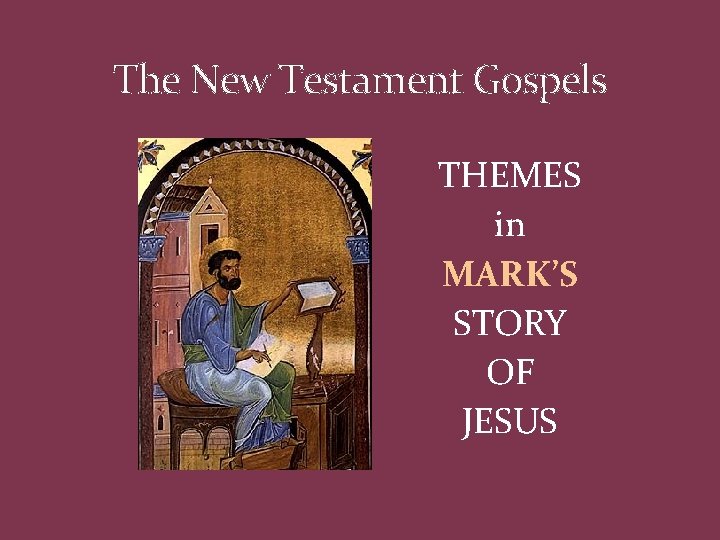 The New Testament Gospels THEMES in MARK’S STORY OF JESUS 
