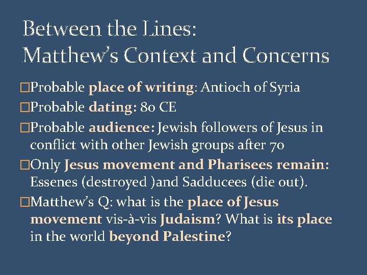 Between the Lines: Matthew’s Context and Concerns �Probable place of writing: Antioch of Syria