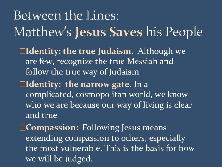 Between the Lines: Matthew’s Jesus Saves his People �Identity: the true Judaism. Although we