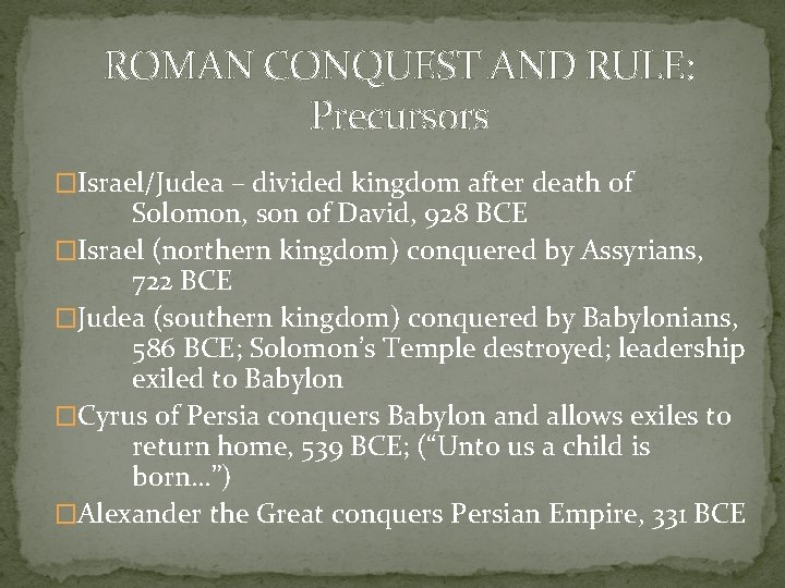 ROMAN CONQUEST AND RULE: Precursors �Israel/Judea – divided kingdom after death of Solomon, son