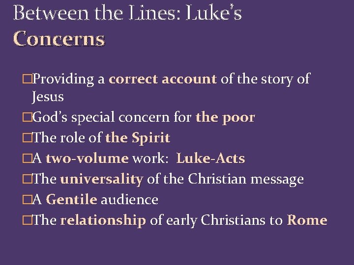 Between the Lines: Luke’s Concerns �Providing a correct account of the story of Jesus