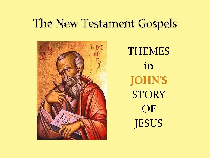 The New Testament Gospels THEMES in JOHN’S STORY OF JESUS 