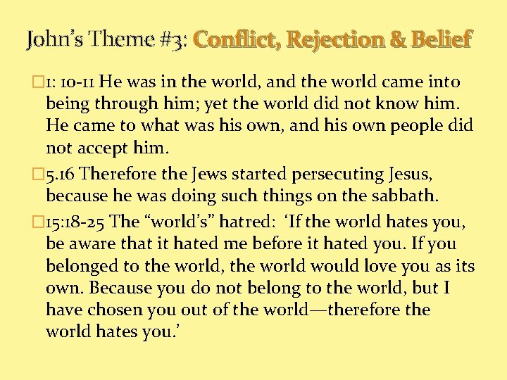 John’s Theme #3: Conflict, Rejection & Belief � 1: 10 -11 He was in