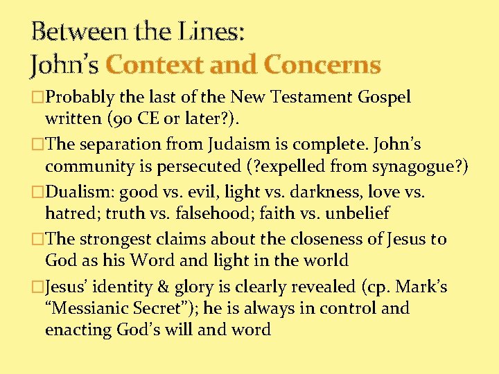 Between the Lines: John’s Context and Concerns �Probably the last of the New Testament