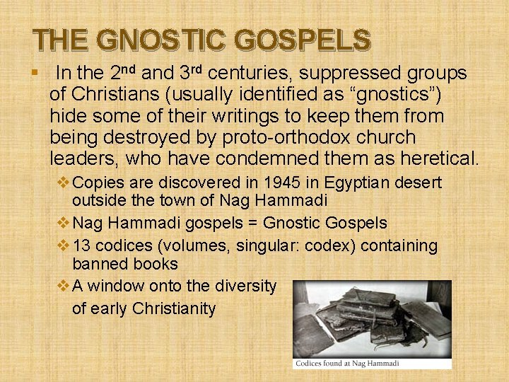 THE GNOSTIC GOSPELS § In the 2 nd and 3 rd centuries, suppressed groups