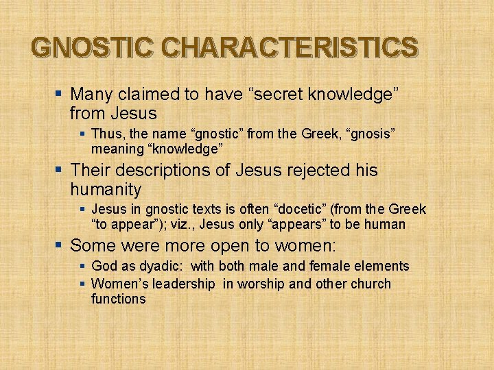 GNOSTIC CHARACTERISTICS § Many claimed to have “secret knowledge” from Jesus § Thus, the