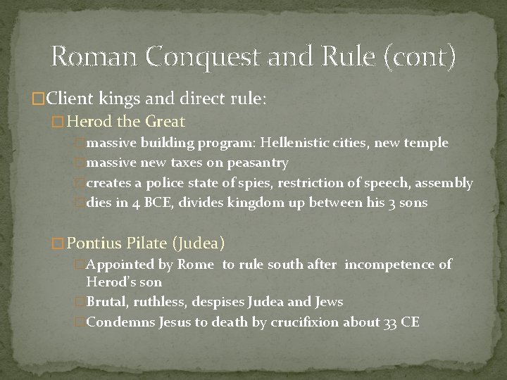 Roman Conquest and Rule (cont) �Client kings and direct rule: � Herod the Great
