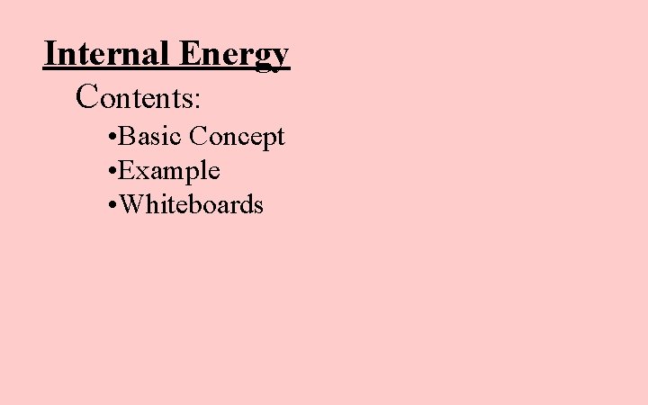 Internal Energy Contents: • Basic Concept • Example • Whiteboards 