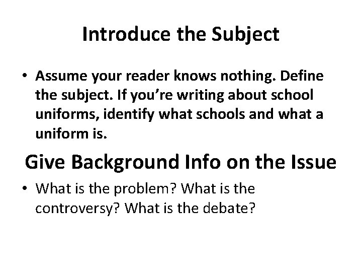 Introduce the Subject • Assume your reader knows nothing. Define the subject. If you’re Introduce the Subject • Assume your reader knows nothing. Define the subject. If you’re