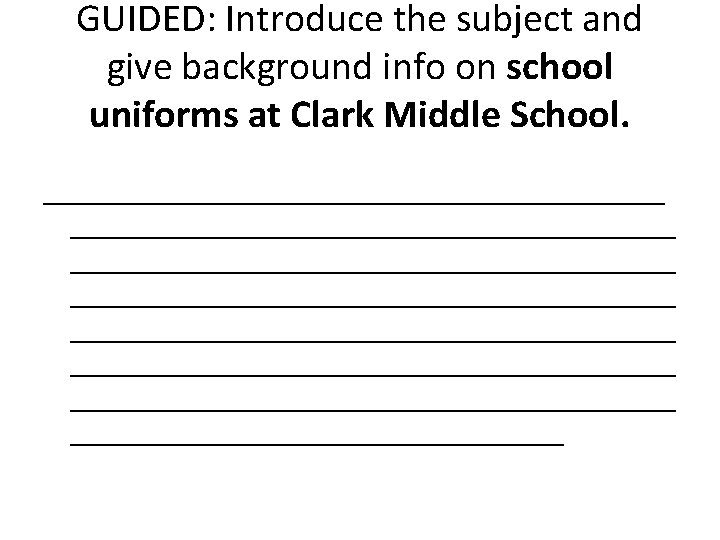 GUIDED: Introduce the subject and give background info on school uniforms at Clark Middle GUIDED: Introduce the subject and give background info on school uniforms at Clark Middle