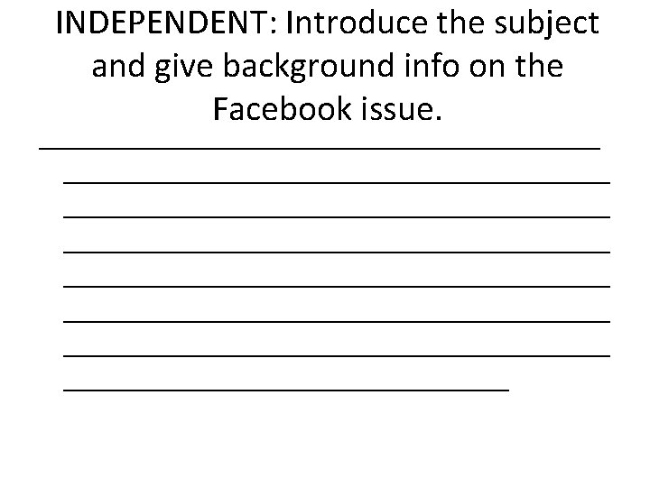 INDEPENDENT: Introduce the subject and give background info on the Facebook issue. ____________________________________________________________________________ INDEPENDENT: Introduce the subject and give background info on the Facebook issue. ____________________________________________________________________________