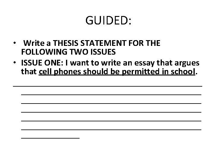 GUIDED: • Write a THESIS STATEMENT FOR THE FOLLOWING TWO ISSUES • ISSUE ONE: GUIDED: • Write a THESIS STATEMENT FOR THE FOLLOWING TWO ISSUES • ISSUE ONE:
