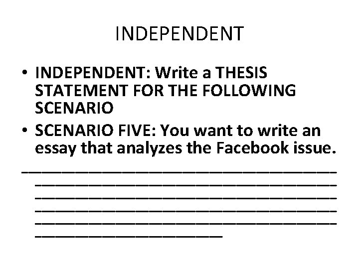 INDEPENDENT • INDEPENDENT: Write a THESIS STATEMENT FOR THE FOLLOWING SCENARIO • SCENARIO FIVE: INDEPENDENT • INDEPENDENT: Write a THESIS STATEMENT FOR THE FOLLOWING SCENARIO • SCENARIO FIVE: