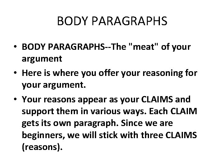 BODY PARAGRAPHS • BODY PARAGRAPHS--The "meat" of your argument • Here is where you BODY PARAGRAPHS • BODY PARAGRAPHS--The "meat" of your argument • Here is where you