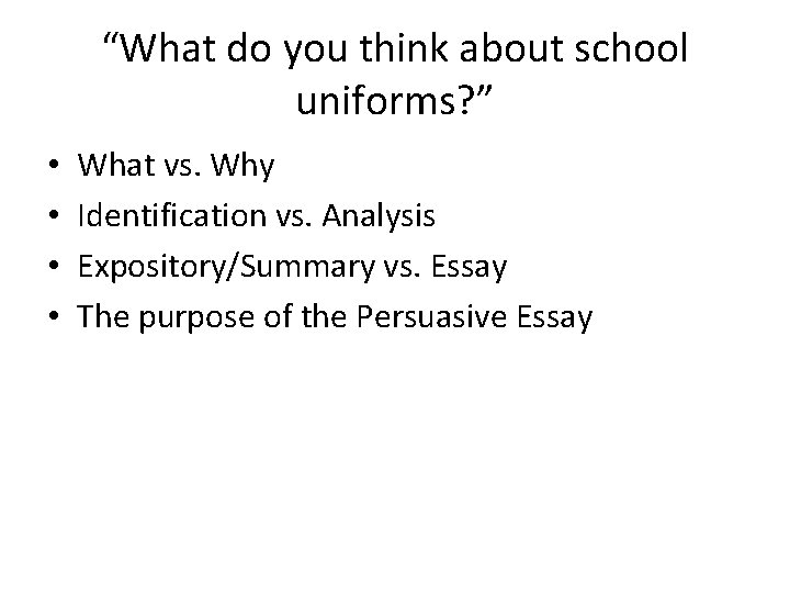 “What do you think about school uniforms? ” • • What vs. Why Identification “What do you think about school uniforms? ” • • What vs. Why Identification
