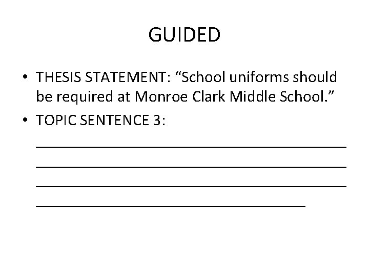 GUIDED • THESIS STATEMENT: “School uniforms should be required at Monroe Clark Middle School. GUIDED • THESIS STATEMENT: “School uniforms should be required at Monroe Clark Middle School.