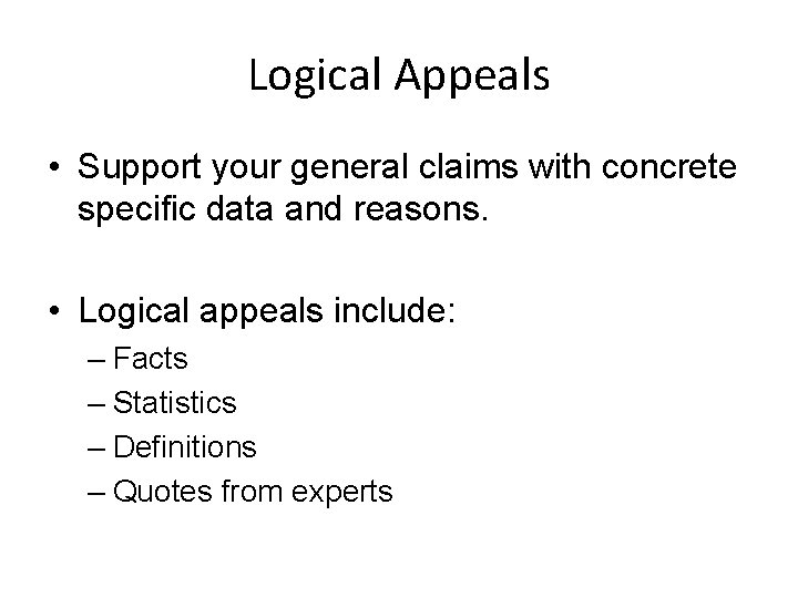 Logical Appeals • Support your general claims with concrete specific data and reasons. • Logical Appeals • Support your general claims with concrete specific data and reasons. •
