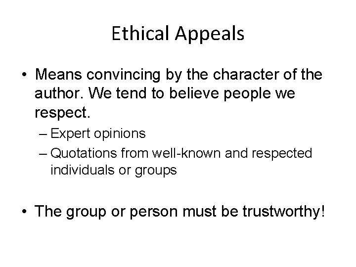 Ethical Appeals • Means convincing by the character of the author. We tend to Ethical Appeals • Means convincing by the character of the author. We tend to