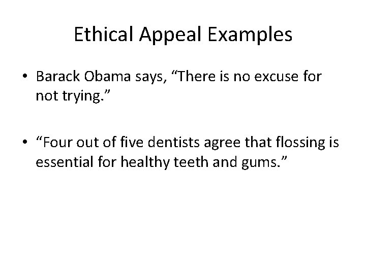 Ethical Appeal Examples • Barack Obama says, “There is no excuse for not trying. Ethical Appeal Examples • Barack Obama says, “There is no excuse for not trying.