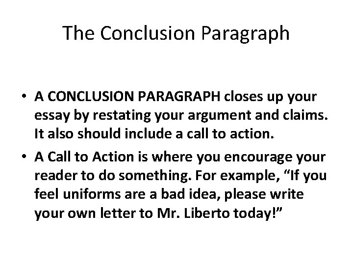 The Conclusion Paragraph • A CONCLUSION PARAGRAPH closes up your essay by restating your The Conclusion Paragraph • A CONCLUSION PARAGRAPH closes up your essay by restating your