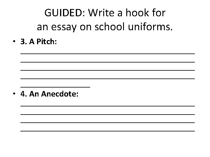 GUIDED: Write a hook for an essay on school uniforms. • 3. A Pitch: GUIDED: Write a hook for an essay on school uniforms. • 3. A Pitch: