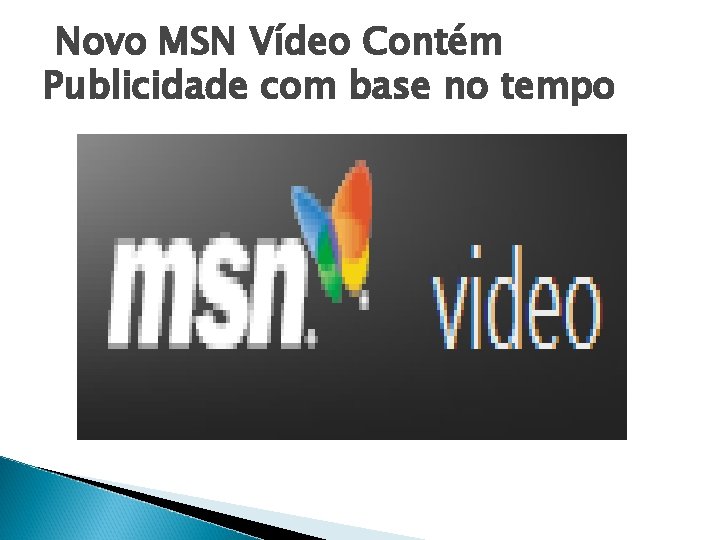 Novo MSN Vídeo Contém Publicidade com base no tempo 