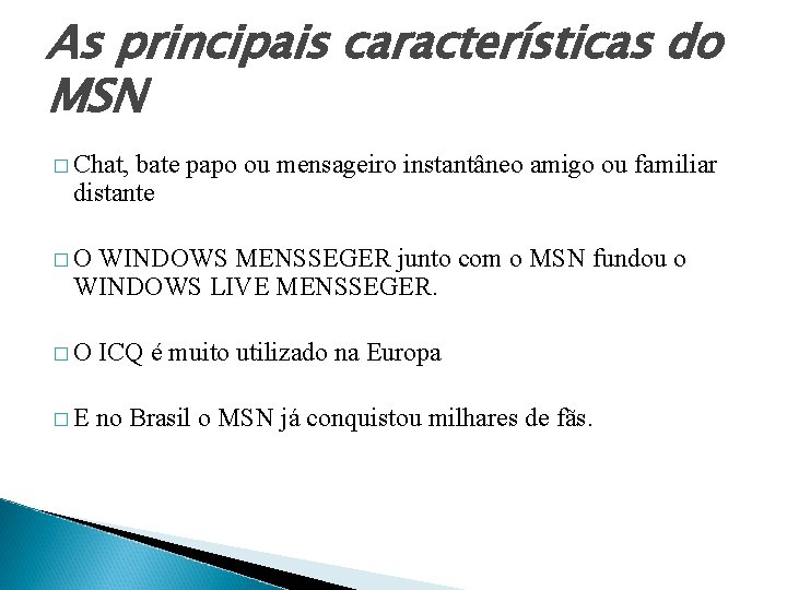 As principais características do MSN � Chat, bate papo ou mensageiro instantâneo amigo ou