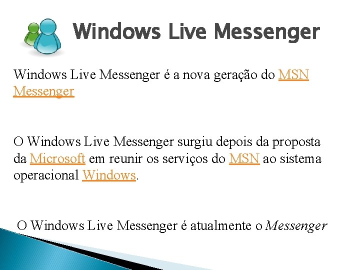 Windows Live Messenger é a nova geração do MSN Messenger O Windows Live Messenger