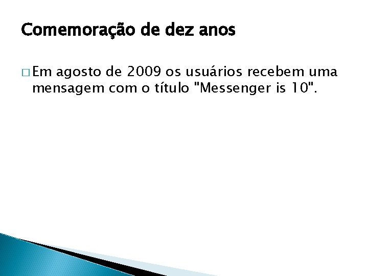 Comemoração de dez anos � Em agosto de 2009 os usuários recebem uma mensagem